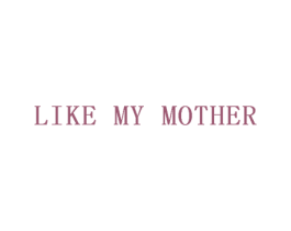 LIKE MY MOTHER 商标图样